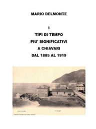 Title: I Tipi Di Tempo Piu' Significativi a Chiavari Dal 1885 Al 1919, Author: Mario Delmonte