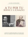 A tu per tu: Berne e S Ignazio: L' analisi transazionale in dialogo con gli esercizi spirituali Ignaziani