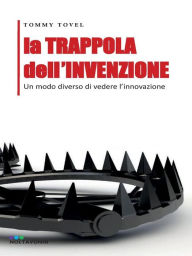 Title: La TRAPPOLA dell'INVENZIONE, Author: Tommy Tovel