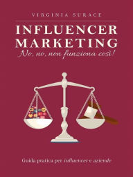 Title: Influencer marketing: no, no, non funziona così!: Guida pratica per influencer e aziende, Author: Virginia Surace