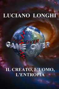 Title: Il creato, l'uomo, l'entropia, Author: Luciano Longhi