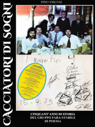 Title: Cacciatori di Sogni - Cinquant'anni di Storia del gruppo Fara-Stabile di Poesia, Author: Pino Viscusi