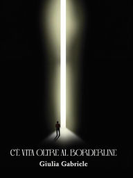 Title: C'é vita oltre al borderline, Author: Giulia Gabriele