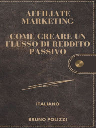 Title: Affiliate Marketing:: Come Creare Un Flusso Di Reddito Passivo., Author: Bruno Polizzi