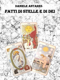 Title: Fatti di Stelle e di Dei, Author: Daniele Antares