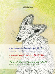 Title: Le avventure di SUN - Les aventures de SUN - The Adventures of SUN: Poesie ispirate al simpatico cucciolo SUN - Poèmes inspirés par le sympathique Chiot SUN - Poems Inspired by the Nice Puppy SUN, Author: Silvia Polidori