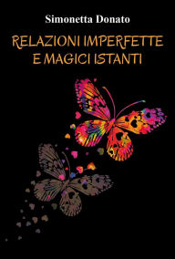 Title: Relazioni imperfette e magici istanti: Cinque racconti, Author: Simonetta Donato