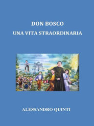 Title: Don Bosco. Una vita straordinaria., Author: Alessandro Quinti