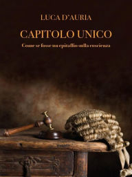 Title: Capitolo Unico (come Fosse Un Epitaffio), Author: Luca D'Auria