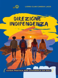 Title: Direzione Indipendenza: Guida pratica per cavarsela da soli, Author: Lions Club Candia Lago
