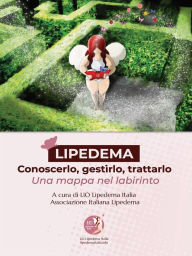 Title: LIPEDEMA - Conoscerlo, gestirlo, trattarlo.: Una mappa nel labirinto, Author: Lio Lipedema Italia APS/ETS. Associazione Italiana Giordano