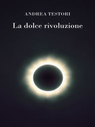 Title: La dolce rivoluzione, Author: Andrea Testori