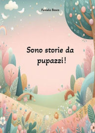 Title: Sono storie da pupazzi!, Author: Pamela Bosco