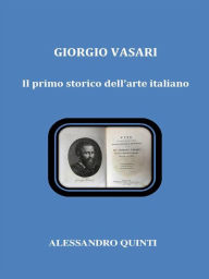 Title: Giorgio Vasari. Il primo storico dell'arte italiano, Author: Alessandro Quinti