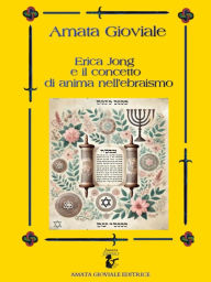 Title: Erica Jong e il concetto di anima nell'ebraismo: Riflessi nella letteratura erotica e femminista, Author: Amata Gioviale