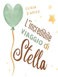 Title: L'incredibile viaggio di Stella, Author: Clizia D'Apice