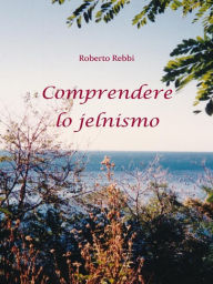 Title: Comprendere lo jelnismo: Approfondimenti e riflessioni, Author: Roberto Rebbi