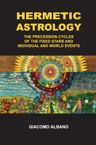 Hermetic Astrology The precession cycles of the Fixed Stars and individual and world events