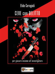 Title: Cene con delitto: Per giocare insieme all'investigatore, Author: Elide Ceragioli