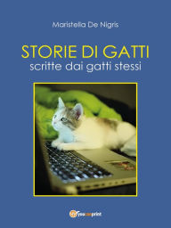 Title: Storie di Gatti - Scritte dai gatti stessi, Author: Maristella De Nigris