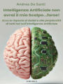 Intelligenza Artificiale non avrai il mio scalpo...forse!: Ecco le risposte ai dubbi e alle perplessità di tutti noi sull'Intelligenza Artificiale