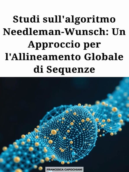 Studi sull'algoritmo Needleman-Wunsch: Un Approccio per l'Allineamento Globale di Sequenze