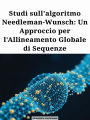Studi sull'algoritmo Needleman-Wunsch: Un Approccio per l'Allineamento Globale di Sequenze