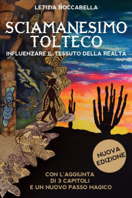 Title: Sciamanesimo tolteco. Influenzare il tessuto della realtï¿½, Author: Letizia Boccabella