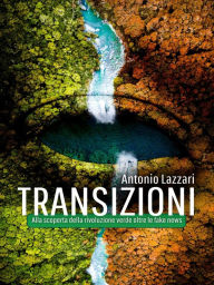 Title: Transizioni: Alla scoperta della rivoluzione verde oltre le fake news, Author: Antonio Lazzari