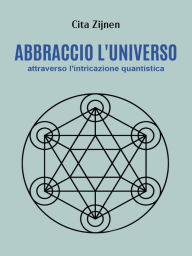 Title: Abbraccio l'universo attraverso l'entanglement quantistico, Author: Cita Zijnen