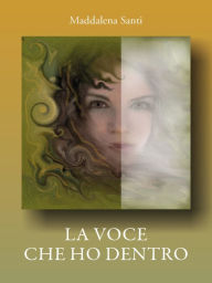 Title: La voce che ho dentro, Author: Maddalena Santi