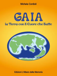 Title: GAIA la Terra con il Cuore che Batte, Author: Michela Cordioli