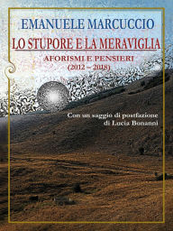 Title: Lo stupore e la meraviglia: Aforismi e pensieri, Author: Emanuele Marcuccio