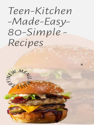 Title: Teen Kitchen Made Easy 80 Simple Recipes: Essential Cooking Skills for Beginners, Author: Massimiliano Versino