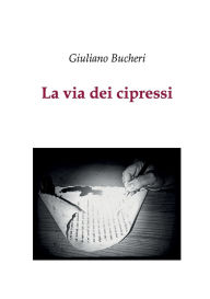 Title: La via dei cipressi, Author: Giuliano Bucheri