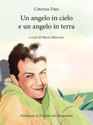 Title: Un angelo in cielo e un angelo in terra, Author: Caterina Dato