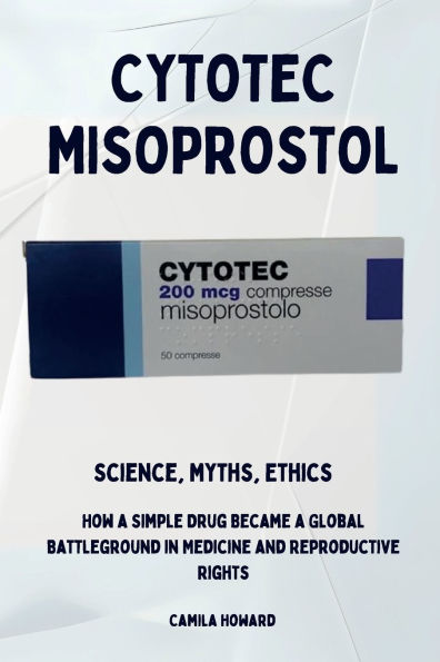 Cytotec Misoprostol - Science, Myths, Ethics