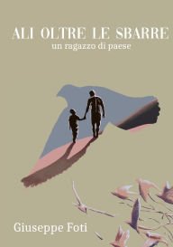 Title: Ali Oltre le Sbarre, Author: Giuseppe Foti