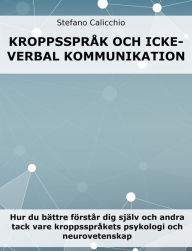 Title: Kroppsspråk och icke-verbal kommunikation: Hur du bättre förstår dig själv och andra tack vare kroppsspråkets psykologi och neurovetenskap, Author: Stefano Calicchio