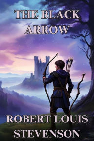 Title: The Black Arrow(Illustrated), Author: Robert Louis Stevenson