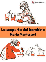 Title: La scoperta del bambino, Author: Maria Montessori