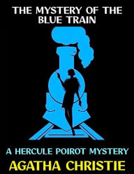 Title: The Mystery of the Blue Train: A Hercule Poirot Mystery, Author: Agatha Christie
