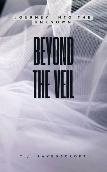 Beyond the Veil: Journey into the Unknown