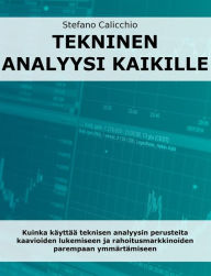 Title: Tekninen analyysi kaikille: Kuinka käyttää teknisen analyysin perusteita kaavioiden lukemiseen ja rahoitusmarkkinoiden parempaan ymmärtämiseen, Author: Stefano Calicchio