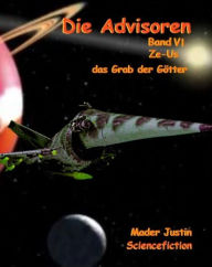 Title: Die Advisoren Band VI: Ze-Us oder das Grab der Götter, Author: Justin Mader