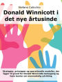 Donald Winnicott i det nye årtusinde: Strategier, principper og operationelle modeller, der ligger til grund for Donald Winnicotts tankegang og hans teorier om menneskelig udvikling