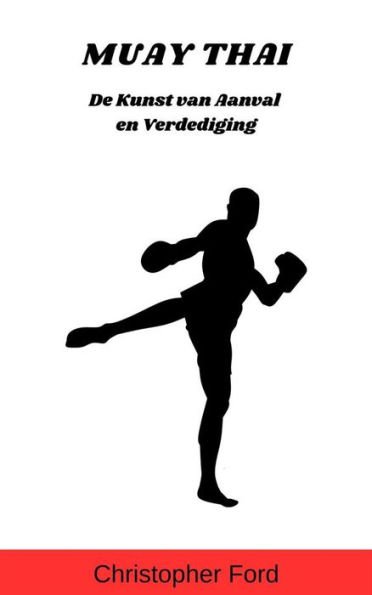 Muay Thai: De Kunst van Aanval en Verdediging