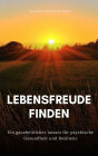 Lebensfreude finden: Ein ganzheitlicher Ansatz für psychische Gesundheit und Resilienz