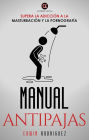 Manual Antipajas: Supera la Adición a la Masturbación y la Pornografía