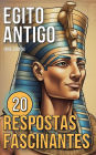 Egito Antigo: 20 Respostas Fascinantes